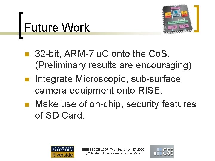 Future Work n n n 32 -bit, ARM-7 u. C onto the Co. S.