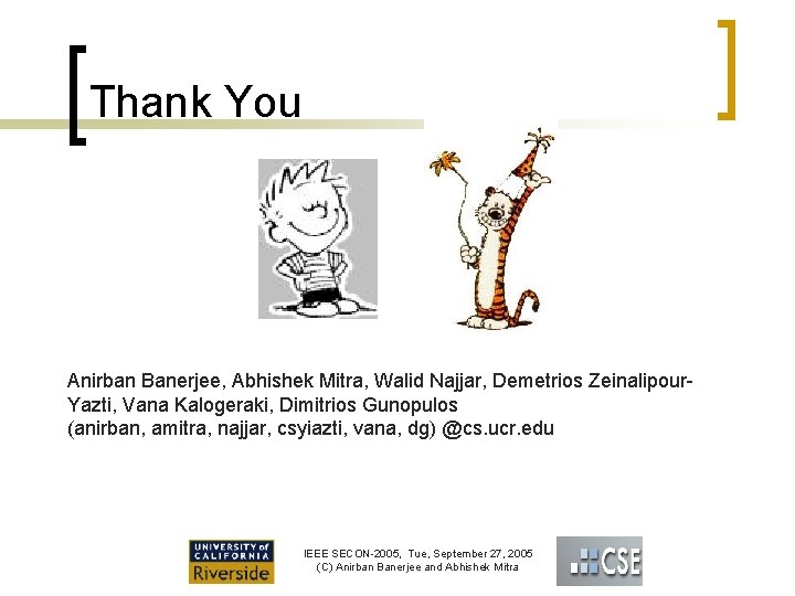 Thank You Anirban Banerjee, Abhishek Mitra, Walid Najjar, Demetrios Zeinalipour. Yazti, Vana Kalogeraki, Dimitrios