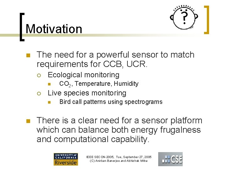 Motivation n The need for a powerful sensor to match requirements for CCB, UCR.