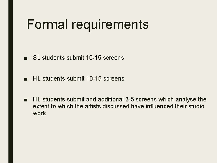 Formal requirements ■ SL students submit 10 -15 screens ■ HL students submit and