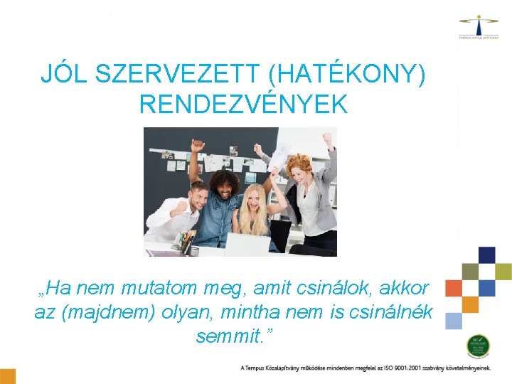 JÓL SZERVEZETT (HATÉKONY) RENDEZVÉNYEK „Ha nem mutatom meg, amit csinálok, akkor az (majdnem) olyan,