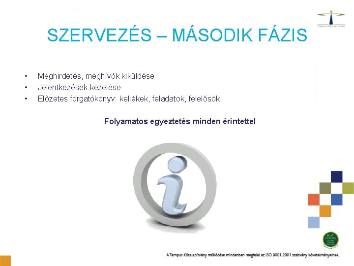 SZERVEZÉS – MÁSODIK FÁZIS • • • Meghirdetés, meghívók kiküldése Jelentkezések kezelése Előzetes forgatókönyv: