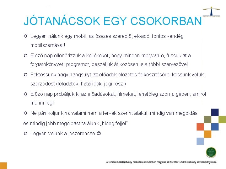 JÓTANÁCSOK EGY CSOKORBAN Legyen nálunk egy mobil, az összes szereplő, előadó, fontos vendég mobilszámával!