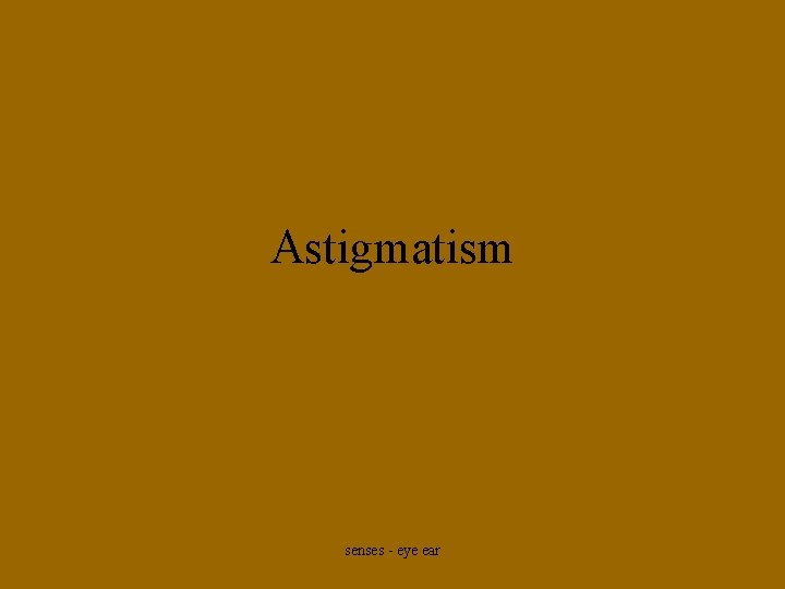 Astigmatism senses - eye ear 