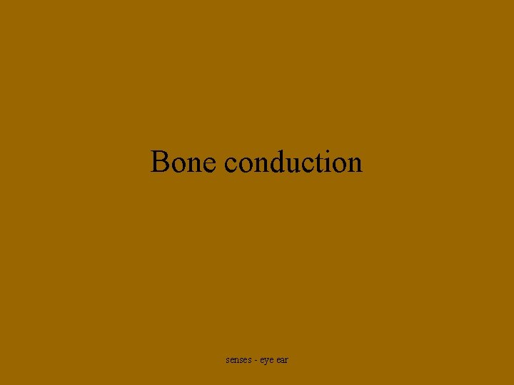 Bone conduction senses - eye ear 