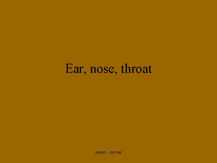 Ear, nose, throat senses - eye ear 