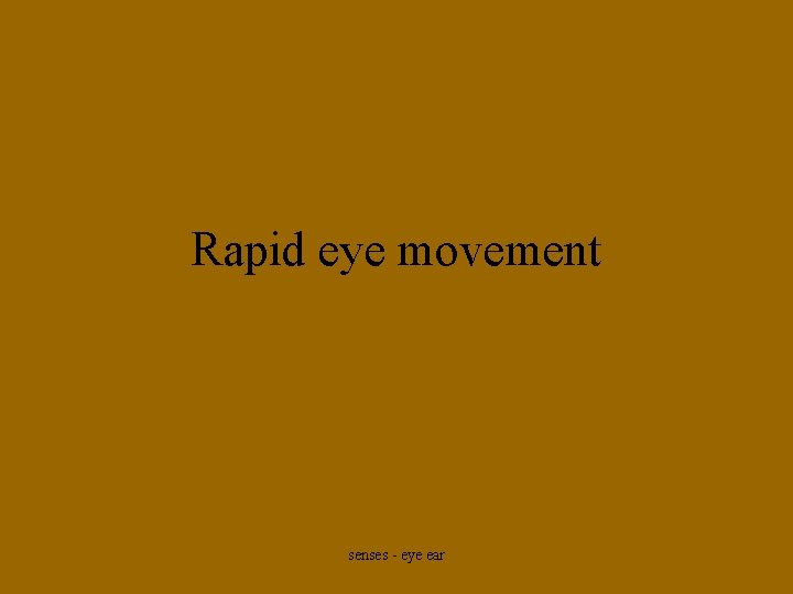 Rapid eye movement senses - eye ear 