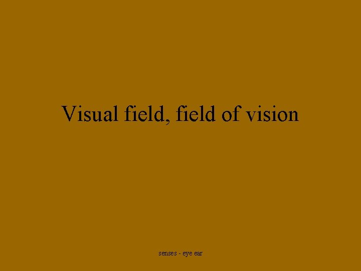 Visual field, field of vision senses - eye ear 