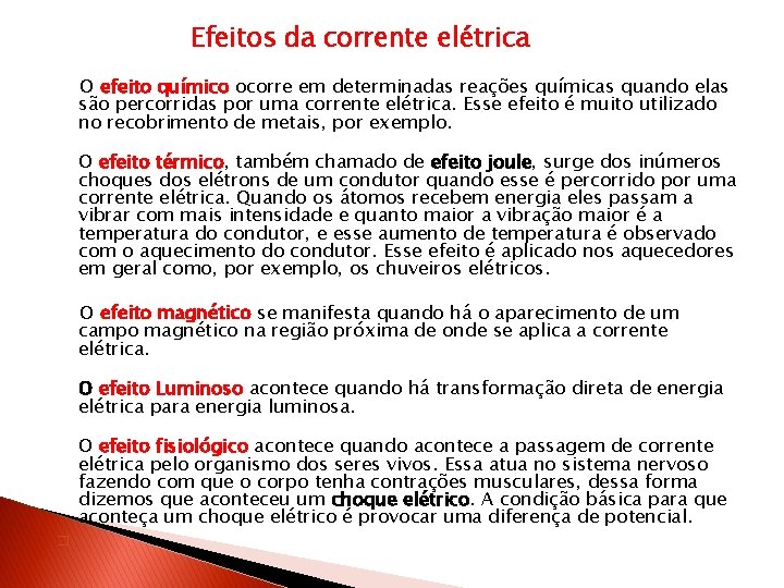 Efeitos da corrente elétrica O efeito químico ocorre em determinadas reações químicas quando elas