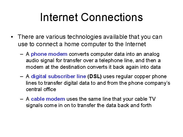 Internet Connections • There are various technologies available that you can use to connect