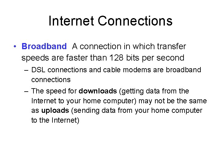 Internet Connections • Broadband A connection in which transfer speeds are faster than 128