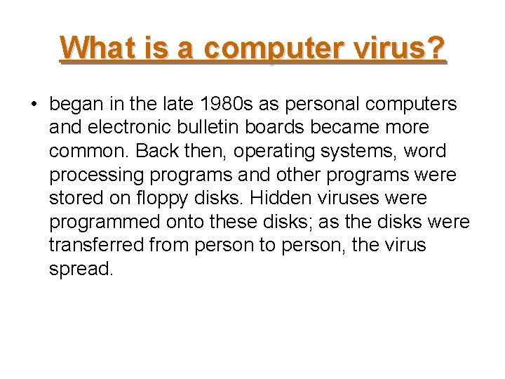 What is a computer virus? • began in the late 1980 s as personal