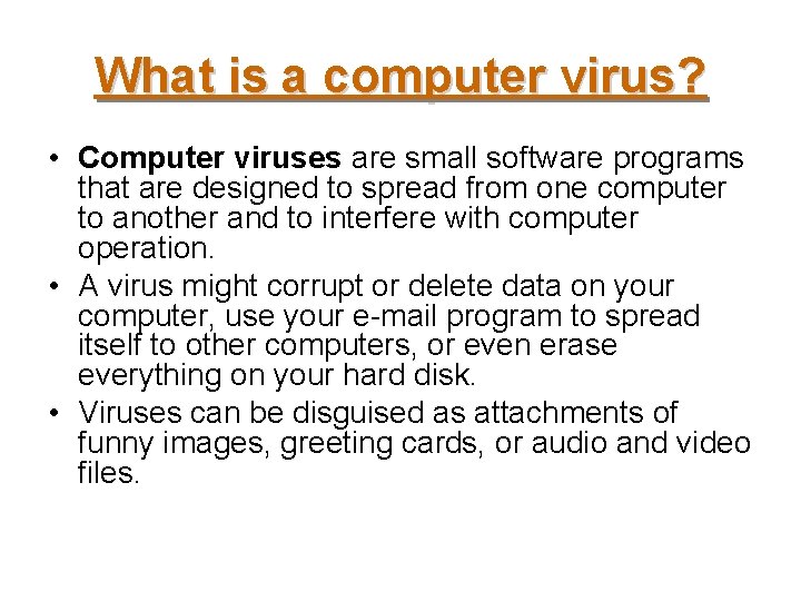What is a computer virus? • Computer viruses are small software programs that are