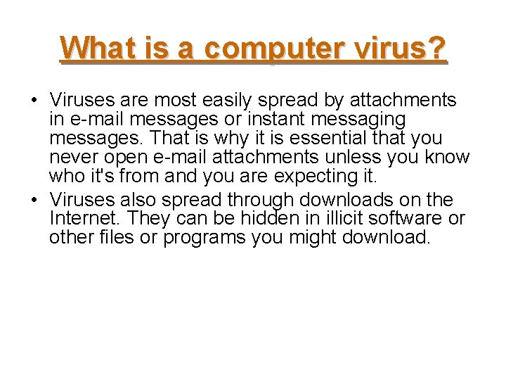 What is a computer virus? • Viruses are most easily spread by attachments in