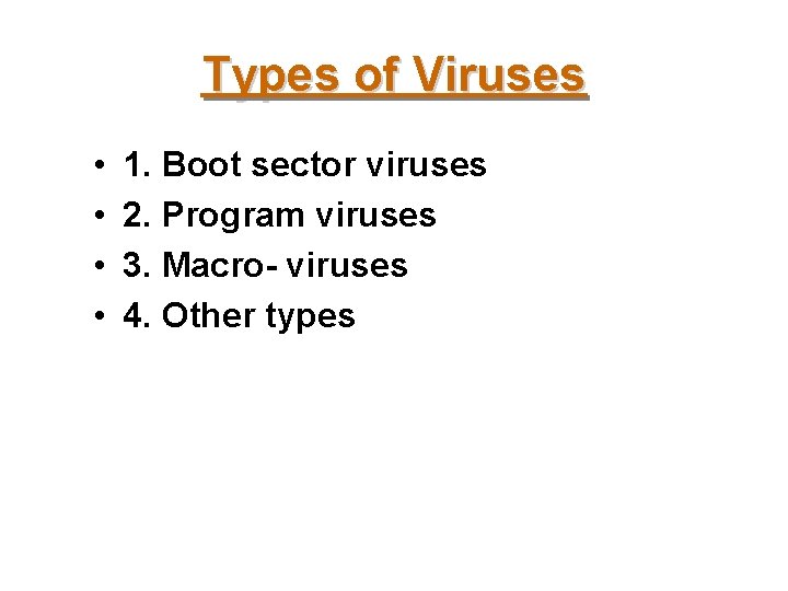 Types of Viruses • • 1. Boot sector viruses 2. Program viruses 3. Macro-