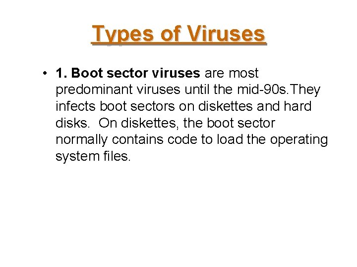 Types of Viruses • 1. Boot sector viruses are most predominant viruses until the