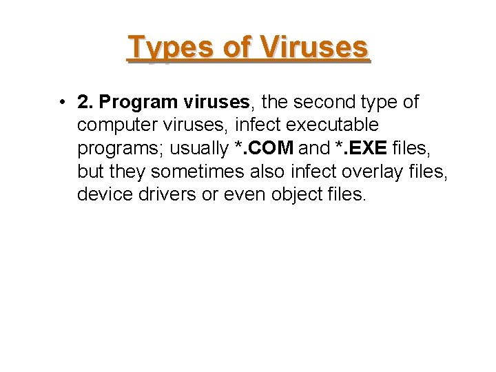 Types of Viruses • 2. Program viruses, the second type of computer viruses, infect