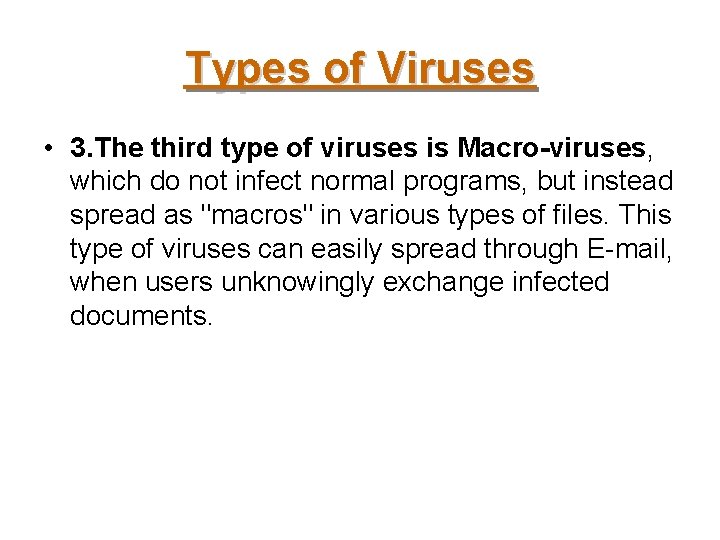 Types of Viruses • 3. The third type of viruses is Macro-viruses, which do