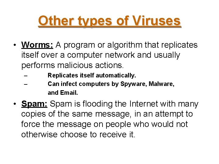 Other types of Viruses • Worms: A program or algorithm that replicates itself over