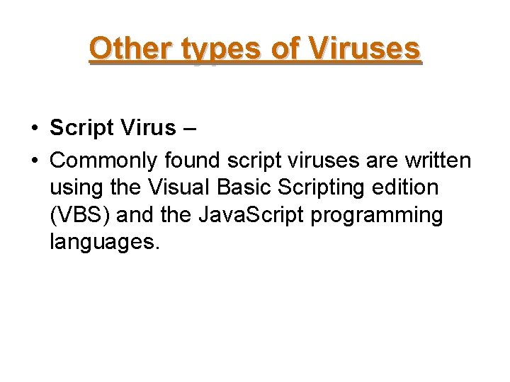 Other types of Viruses • Script Virus – • Commonly found script viruses are