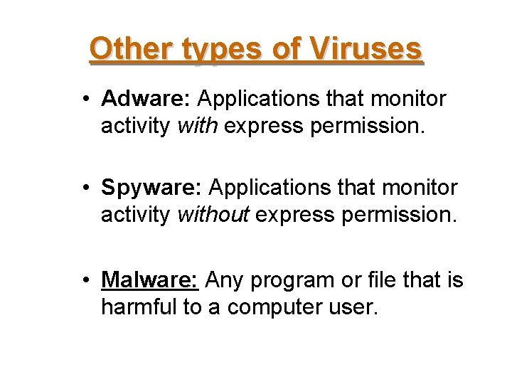 Other types of Viruses • Adware: Applications that monitor activity with express permission. •