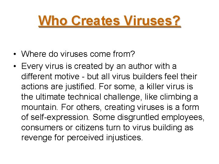 Who Creates Viruses? • Where do viruses come from? • Every virus is created