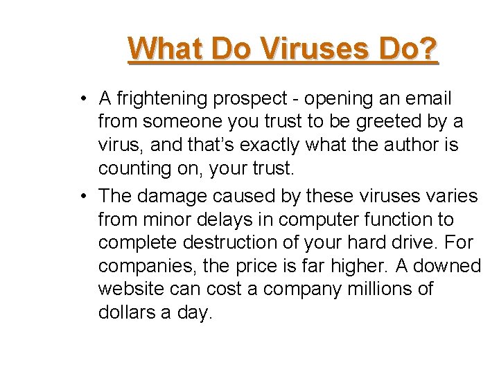 What Do Viruses Do? • A frightening prospect - opening an email from someone
