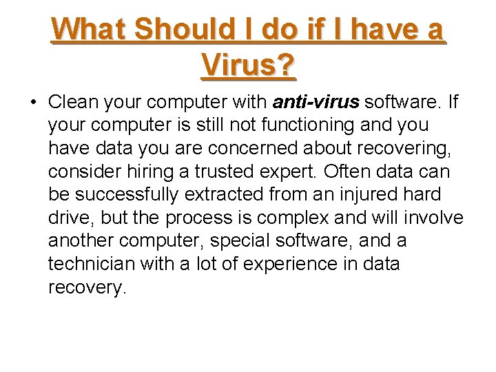 What Should I do if I have a Virus? • Clean your computer with