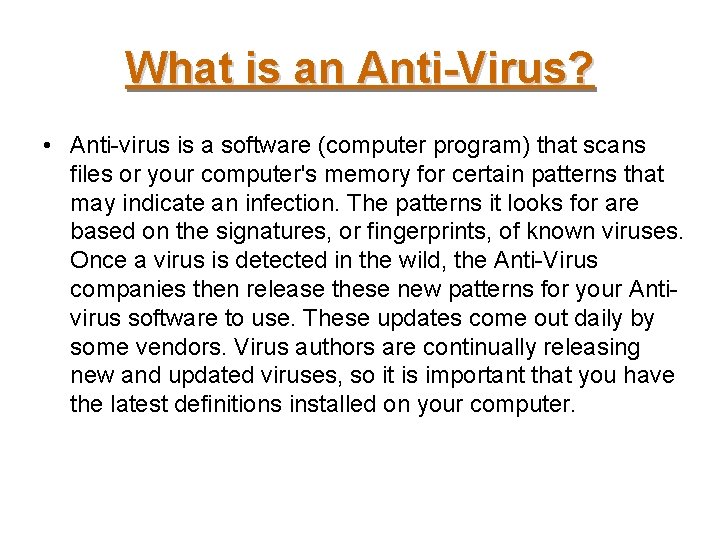 What is an Anti-Virus? • Anti-virus is a software (computer program) that scans files