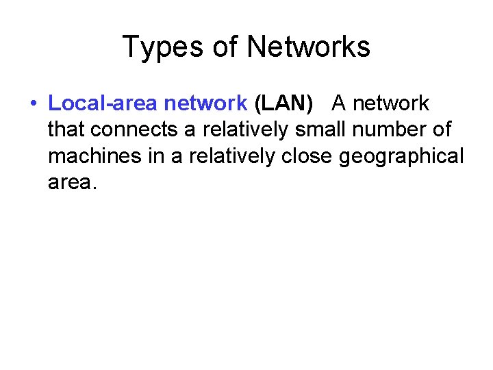 Types of Networks • Local-area network (LAN) A network that connects a relatively small