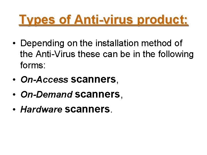 Types of Anti-virus product: • Depending on the installation method of the Anti-Virus these