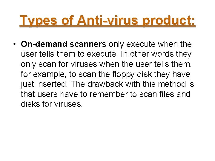 Types of Anti-virus product: • On-demand scanners only execute when the user tells them