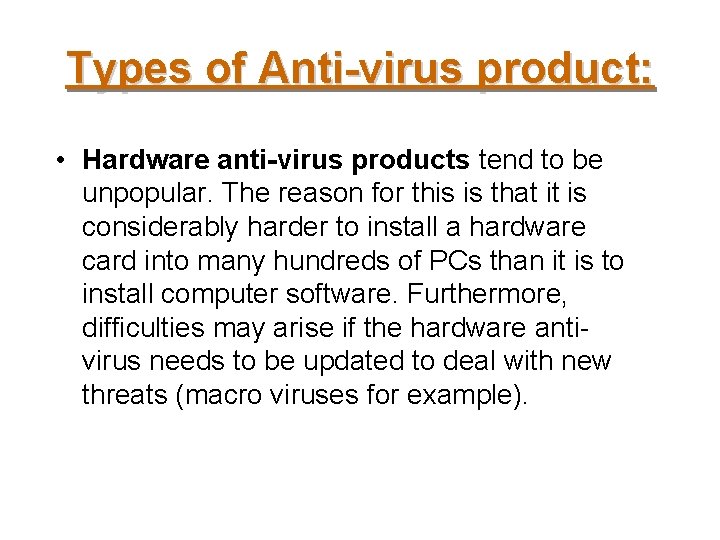 Types of Anti-virus product: • Hardware anti-virus products tend to be unpopular. The reason