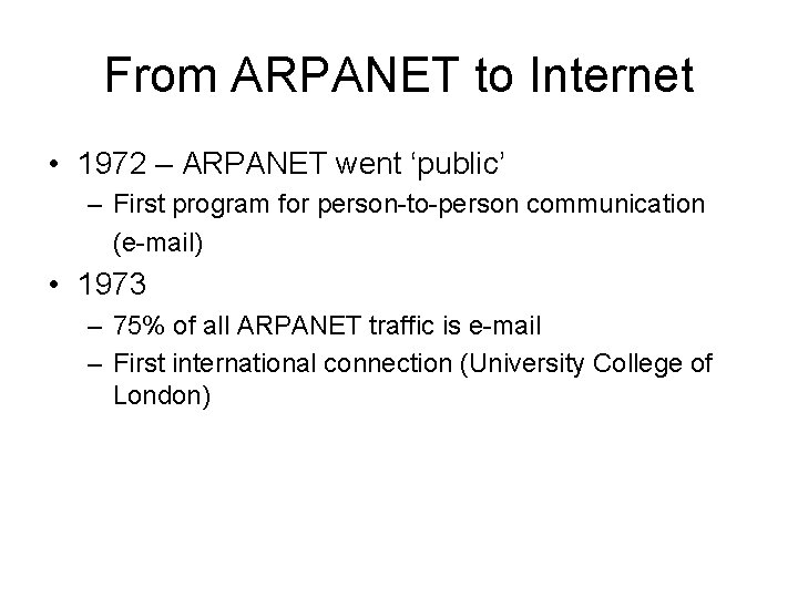 From ARPANET to Internet • 1972 – ARPANET went ‘public’ – First program for