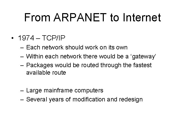 From ARPANET to Internet • 1974 – TCP/IP – Each network should work on
