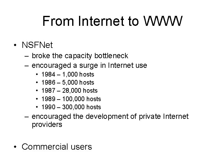 From Internet to WWW • NSFNet – broke the capacity bottleneck – encouraged a