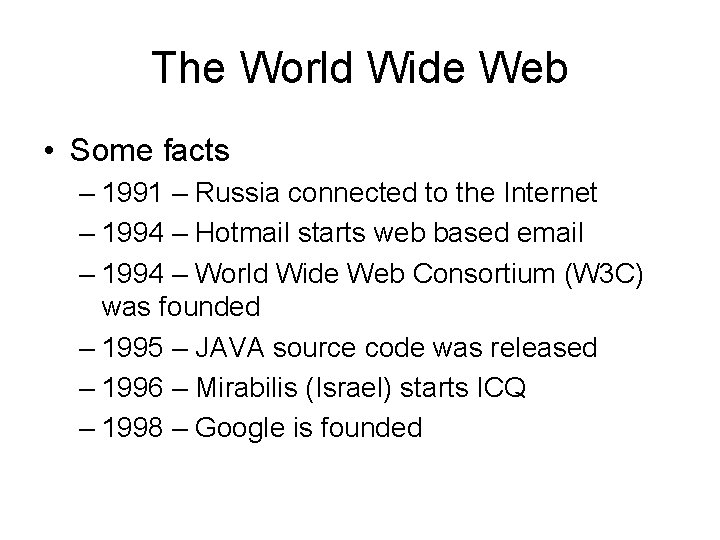 The World Wide Web • Some facts – 1991 – Russia connected to the