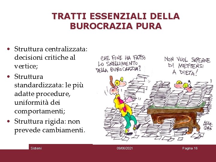 TRATTI ESSENZIALI DELLA BUROCRAZIA PURA • Struttura centralizzata: decisioni critiche al vertice; • Struttura