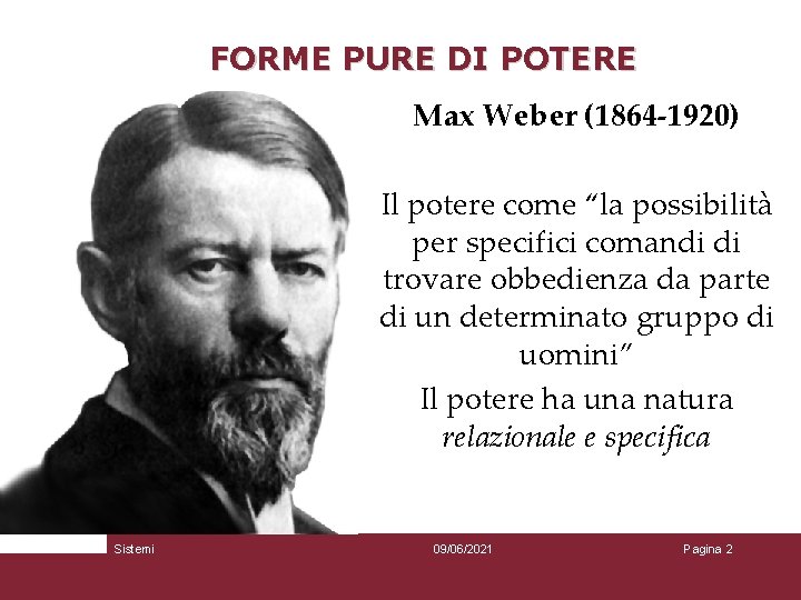 FORME PURE DI POTERE Max Weber (1864 -1920) Il potere come “la possibilità per