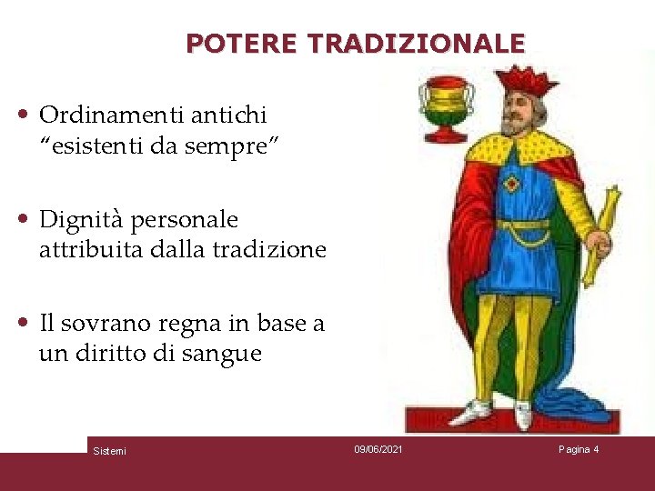 POTERE TRADIZIONALE • Ordinamenti antichi “esistenti da sempre” • Dignità personale attribuita dalla tradizione