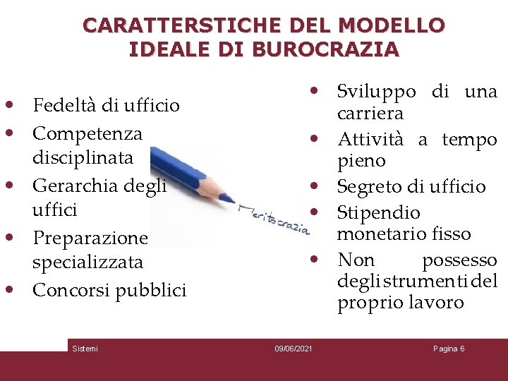 CARATTERSTICHE DEL MODELLO IDEALE DI BUROCRAZIA • Fedeltà di ufficio • Competenza disciplinata •