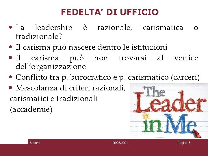 FEDELTA’ DI UFFICIO • La leadership è razionale, carismatica o tradizionale? • Il carisma