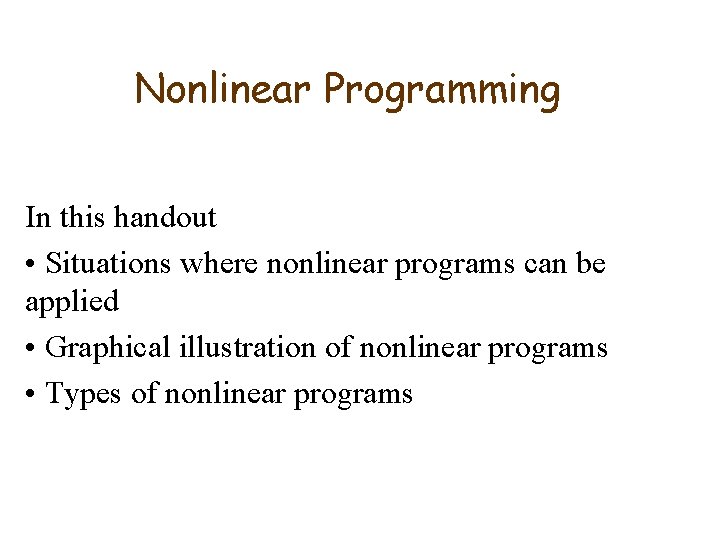 Nonlinear Programming In this handout • Situations where nonlinear programs can be applied •