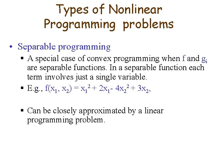 Types of Nonlinear Programming problems • Separable programming § A special case of convex