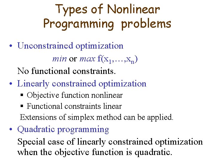 Types of Nonlinear Programming problems • Unconstrained optimization min or max f(x 1, …,