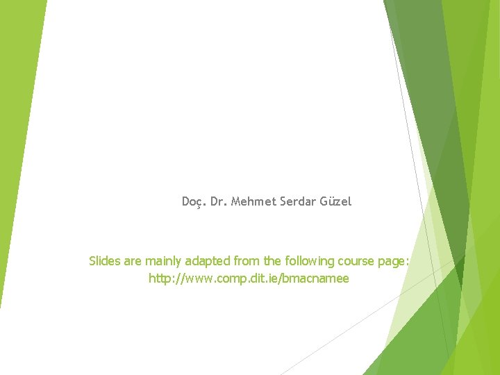 Doç. Dr. Mehmet Serdar Güzel Slides are mainly adapted from the following course page: