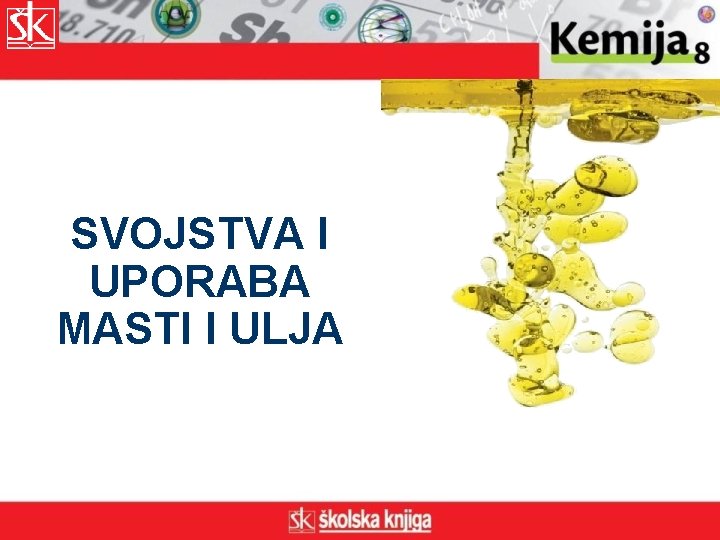 SVOJSTVA I UPORABA MASTI I ULJA 