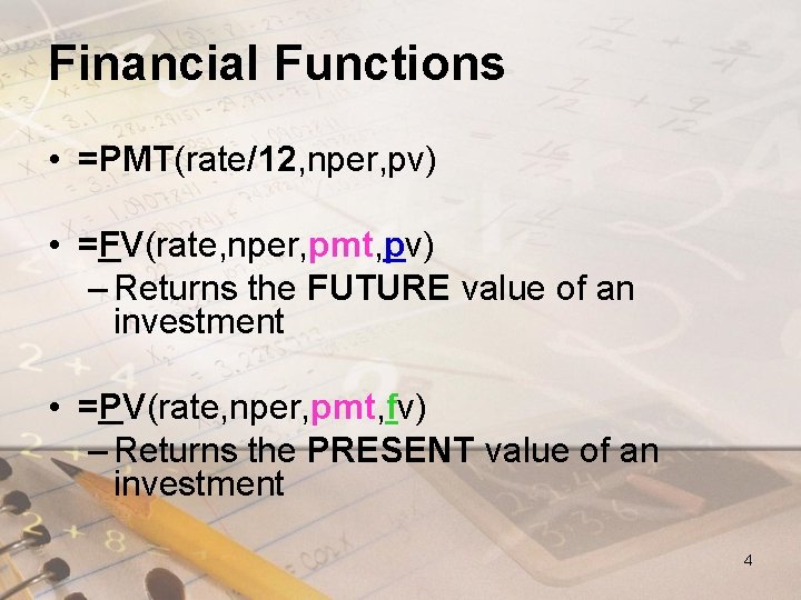 Financial Functions • =PMT(rate/12, nper, pv) • =FV(rate, nper, pmt, pv) – Returns the