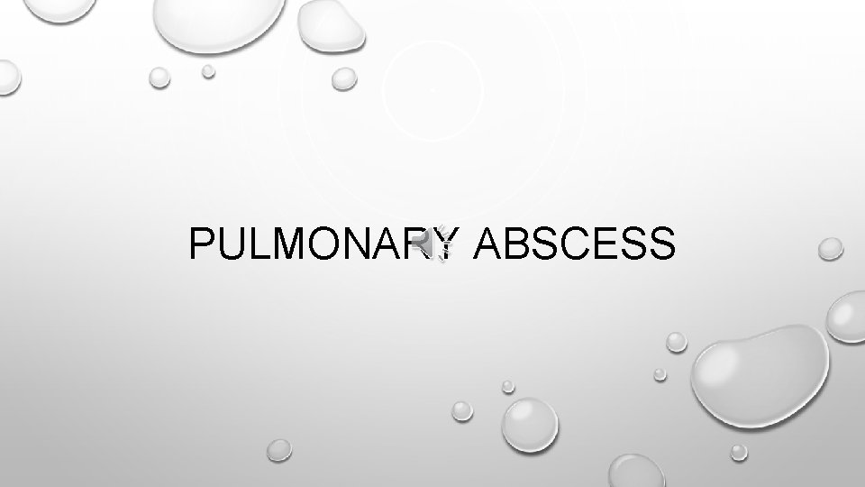 PULMONARY ABSCESS 