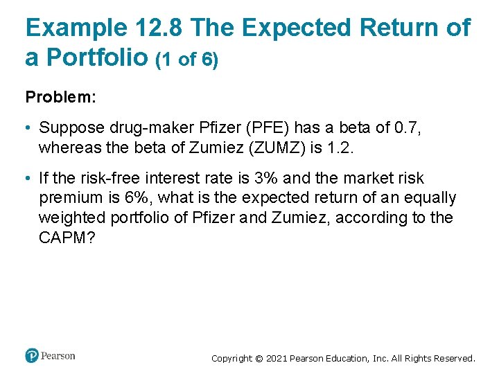 Example 12. 8 The Expected Return of a Portfolio (1 of 6) Problem: •